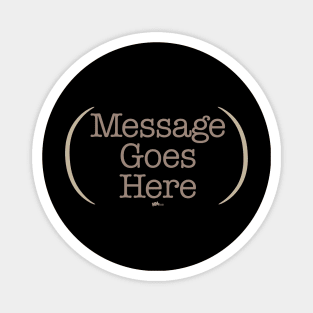 Message Goes Here Magnet